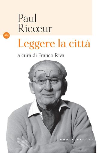 Leggere la città - Paul Ricoeur - Libro Castelvecchi 2018, Le Navi | Libraccio.it
