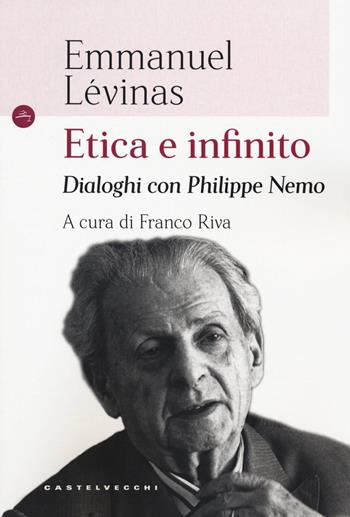 Etica e infinito. Dialoghi con Philippe Nemo - Emmanuel Lévinas, Philippe Nemo - Libro Castelvecchi 2018, Le Navi | Libraccio.it