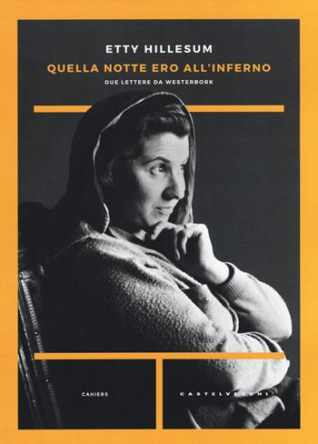 Quella notte ero all'inferno. Due lettere da Westerbork - Etty Hillesum - Libro Castelvecchi 2018, Cahiers | Libraccio.it