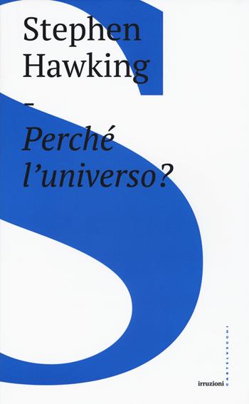Perché l'universo? - Stephen Hawking - Libro Castelvecchi 2018, Irruzioni | Libraccio.it