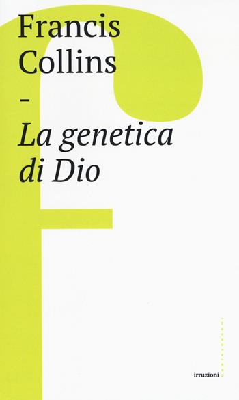 La genetica di Dio - Francis S. Collins - Libro Castelvecchi 2018, Irruzioni | Libraccio.it