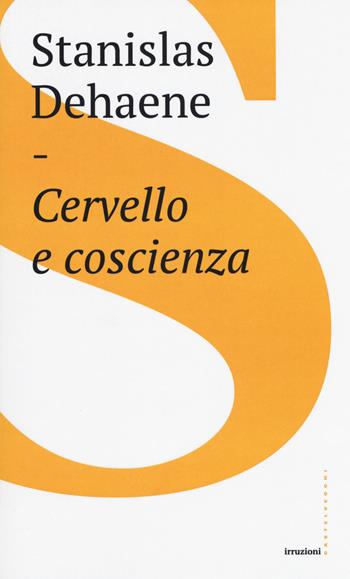 Cervello e coscienza - Stanislas Dehaene - Libro Castelvecchi 2018, Irruzioni | Libraccio.it