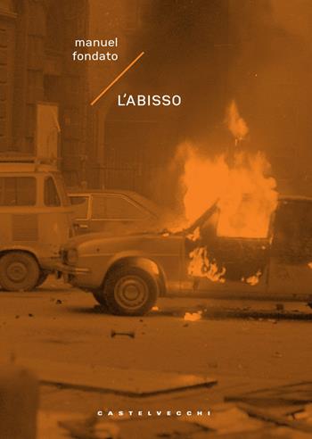 L'abisso - Manuel Fondato - Libro Castelvecchi 2018, Narrativa | Libraccio.it
