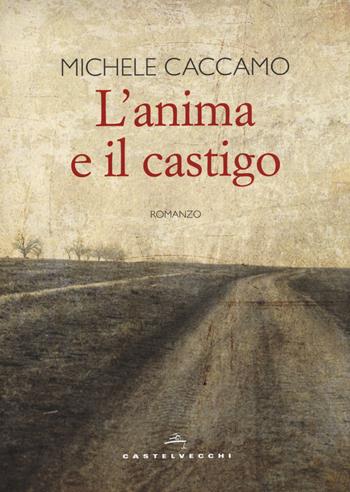 L' anima e il castigo - Michele Caccamo - Libro Castelvecchi 2018, Narrativa | Libraccio.it