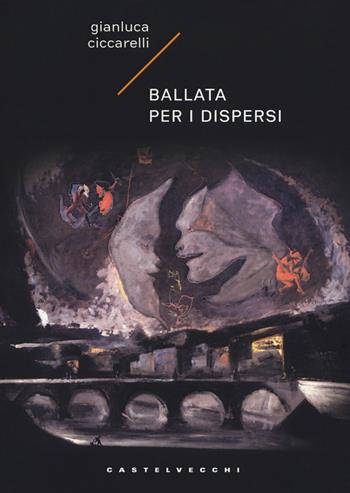 Ballata per i dispersi - Gianluca Ciccarelli - Libro Castelvecchi 2018, Narrativa | Libraccio.it