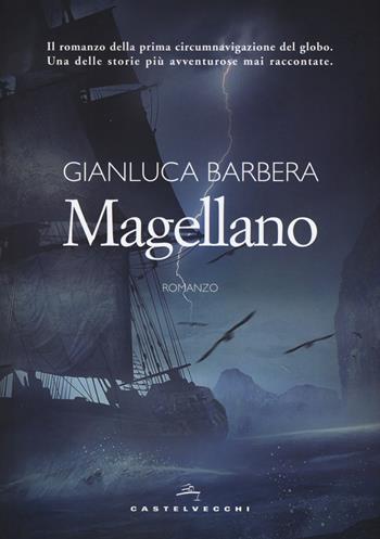 Magellano - Gianluca Barbera - Libro Castelvecchi 2018, Narrativa | Libraccio.it