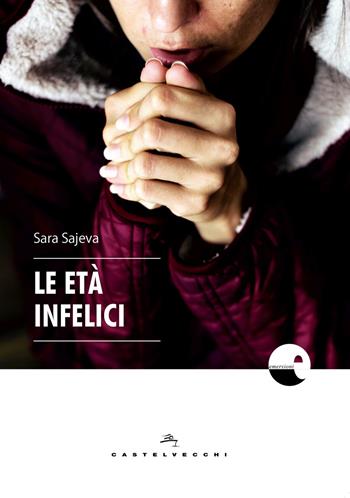 Le età infelici - Sara Sajeva - Libro Castelvecchi 2018, Emersioni | Libraccio.it