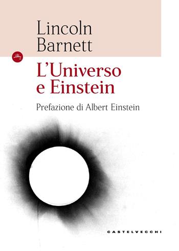 L'universo e Einstein - Lincoln Barnett - Libro Castelvecchi 2018, Le Navi | Libraccio.it