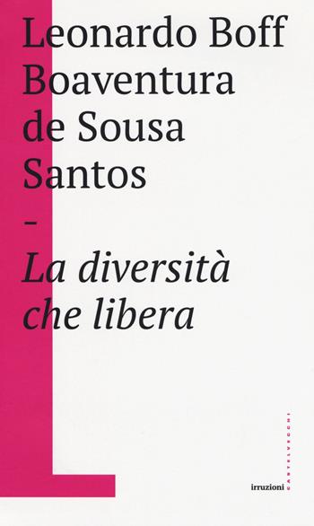 La diversità che libera - Leonardo Boff, Boaventura de Sousa Santos - Libro Castelvecchi 2018, Irruzioni | Libraccio.it