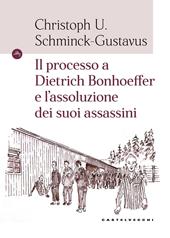 Il processo a Dietrich Bonhoeffer e l'assoluzione dei suoi assassini