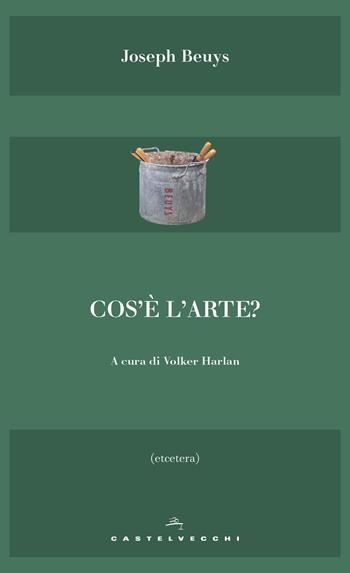 Cos'è l'arte? - Joseph Beuys - Libro Castelvecchi 2018, Etcetera | Libraccio.it