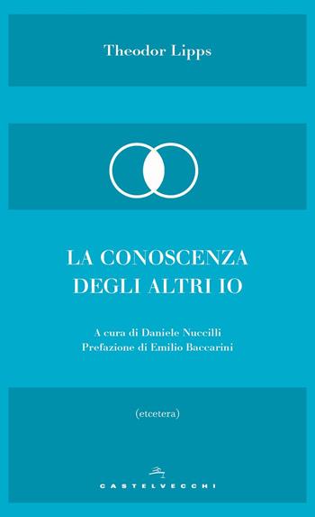 La conoscenza degli altri io - Theodor Lipps - Libro Castelvecchi 2018, Etcetera | Libraccio.it