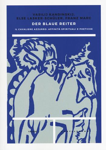 Der blaue reiter. Il Cavaliere Azzurro: affinità spirituali e poetiche - Vasilij Kandinskij, Else Lasker Schüler, Franz Marc - Libro Castelvecchi 2018, Cahiers | Libraccio.it