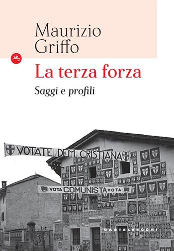 La terza forza. Saggi e profili - Maurizio Griffo - Libro Castelvecchi 2018, Le Navi | Libraccio.it