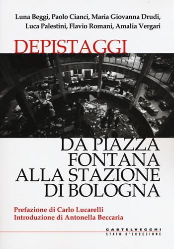 Depistaggi. Da piazza Fontana alla stazione di Bologna  - Libro Castelvecchi 2018, Stato d'eccezione | Libraccio.it