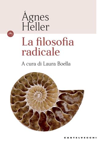 La filosofia radicale - Ágnes Heller - Libro Castelvecchi 2018, Le Navi | Libraccio.it