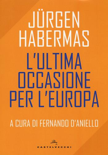 L'ultima occasione per l'Europa - Jürgen Habermas - Libro Castelvecchi 2019, Nodi | Libraccio.it