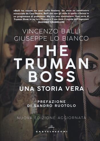 The Truman boss. Una storia vera - Vincenzo Balli, Giuseppe Lo Bianco - Libro Castelvecchi 2019, Narrativa | Libraccio.it