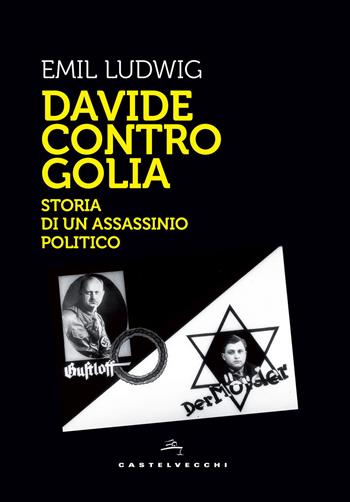 Davide contro Golia. Storia di un assassinio politico - Emil Ludwig - Libro Castelvecchi 2018, Storie | Libraccio.it