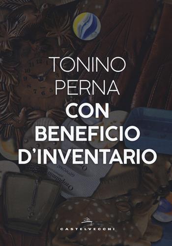 Con beneficio d'inventario - Tonino Perna - Libro Castelvecchi 2019, Narrativa | Libraccio.it
