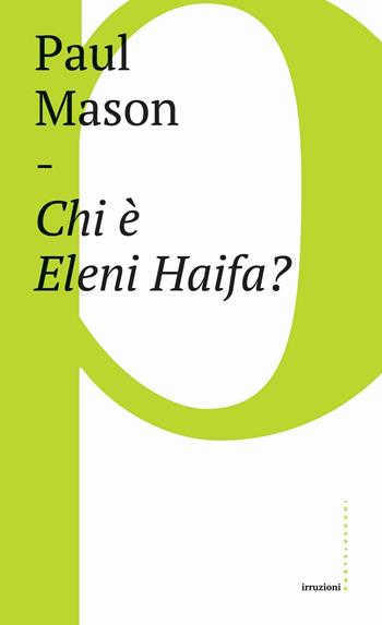 Chi è Eleni Haifa? - Paul Mason - Libro Castelvecchi 2018, Irruzioni | Libraccio.it