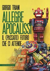 Allegre apocalissi. Il (passato) futuro ci attende