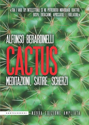 Cactus. Meditazioni, satire, scherzi. Nuova ediz. - Alfonso Berardinelli - Libro Castelvecchi 2018, Le Polene | Libraccio.it