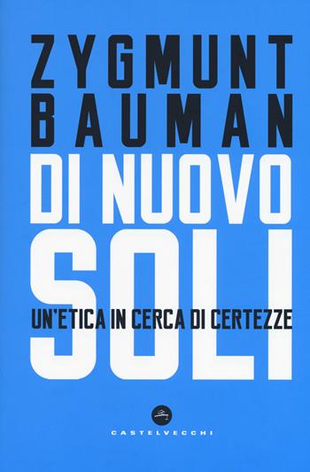 Di nuovo soli. Un'etica in cerca di certezze - Zygmunt Bauman - Libro Castelvecchi 2018, Nodi | Libraccio.it
