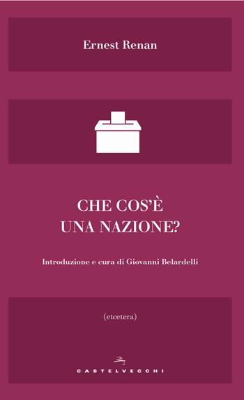 Che cos'è una nazione? - Ernest Renan - Libro Castelvecchi 2019, Etcetera | Libraccio.it