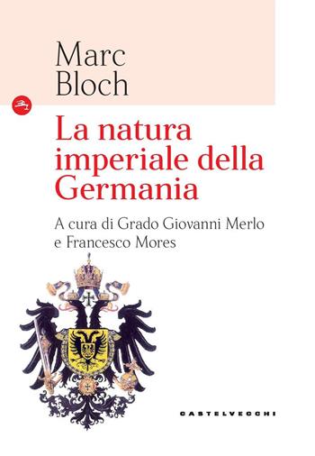 La natura imperiale della Germania - Marc Bloch - Libro Castelvecchi 2018, Le Navi | Libraccio.it