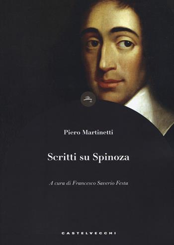 Scritti su Spinoza - Piero Martinetti - Libro Castelvecchi 2020, Le boe | Libraccio.it