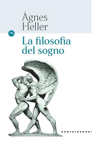 La filosofia del sogno - Ágnes Heller - Libro Castelvecchi 2020, Le Navi | Libraccio.it