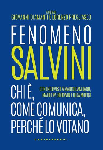 Fenomeno Salvini. Chi è, come comunica, perché lo votano  - Libro Castelvecchi 2018, Nodi | Libraccio.it