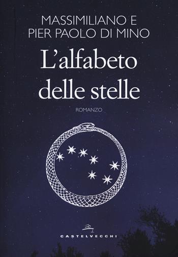 L'alfabeto delle stelle - Massimiliano Di Mino, Pier Paolo Di Mino - Libro Castelvecchi 2019, Narrativa | Libraccio.it