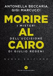 Morire al Cairo. I misteri dell'uccisione di Giulio Regeni. Nuova ediz.