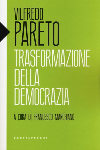 Trasformazione della democrazia - Vilfredo Pareto - Libro Castelvecchi 2019, Eliche | Libraccio.it