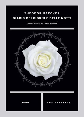 Diario dei giorni e delle notti - Theodor Haecker - Libro Castelvecchi 2019, Cahiers | Libraccio.it