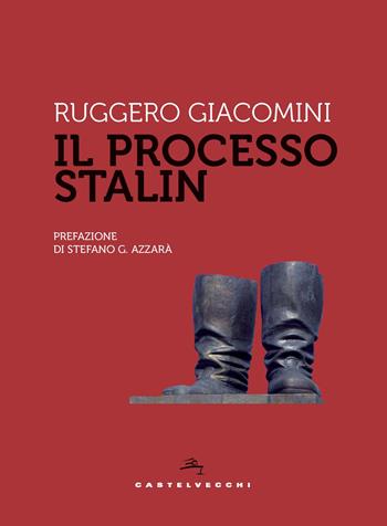 Il processo Stalin - Ruggero Giacomini - Libro Castelvecchi 2019, Storie | Libraccio.it
