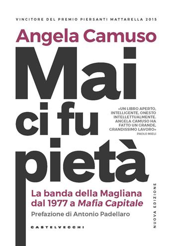 Mai ci fu pietà. La banda della Magliana dal 1977 a Mafia Capitale. Nuova ediz. - Angela Camuso - Libro Castelvecchi 2019, RX | Libraccio.it