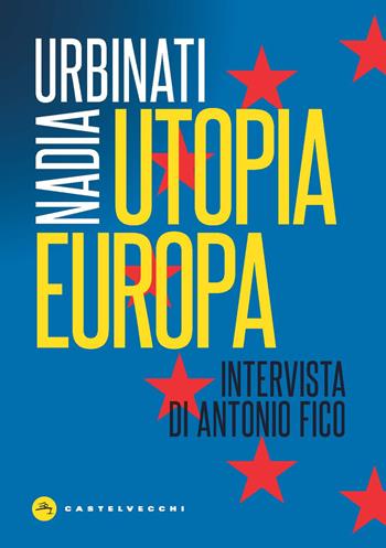 Utopia Europa - Nadia Urbinati - Libro Castelvecchi 2019, Nodi | Libraccio.it