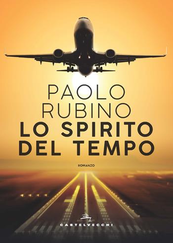Lo spirito del tempo - Paolo Rubino - Libro Castelvecchi 2019, Narrativa | Libraccio.it