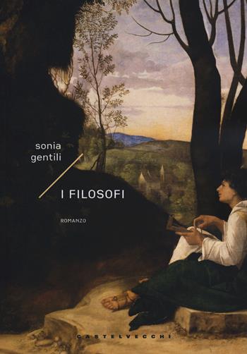 I filosofi - Sonia Gentili - Libro Castelvecchi 2019, Narrativa | Libraccio.it