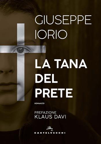La tana del prete - Giuseppe Iorio - Libro Castelvecchi 2019, Narrativa | Libraccio.it