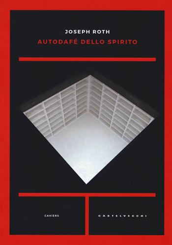 Autodafé dello spirito - Joseph Roth - Libro Castelvecchi 2019, Cahiers | Libraccio.it