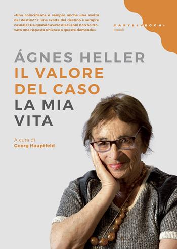 Il valore del caso. La mia vita - Ágnes Heller - Libro Castelvecchi 2019, Litorali | Libraccio.it