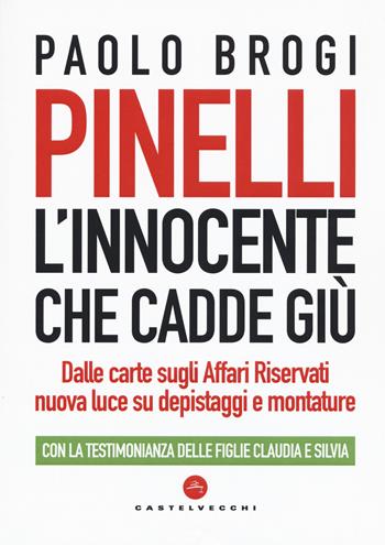 Pinelli. L'innocente che cadde giù. Dalle carte sugli Affari Riservati nuova luce su depistaggi e montature - Paolo Brogi - Libro Castelvecchi 2019, Nodi | Libraccio.it