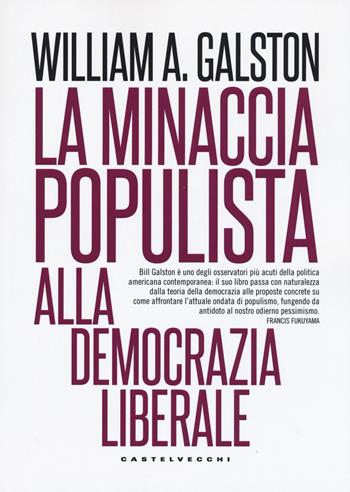 La minaccia populista alla democrazia liberale - William A. Galston - Libro Castelvecchi 2019, Nodi | Libraccio.it