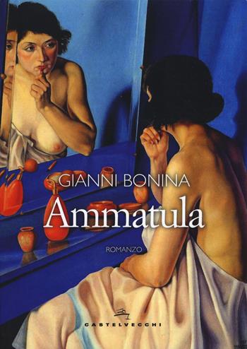 Ammatula - Gianni Bonina - Libro Castelvecchi 2019, Narrativa | Libraccio.it