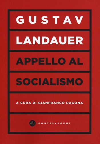 Appello al socialismo - Gustav Landauer - Libro Castelvecchi 2019, Vortici | Libraccio.it
