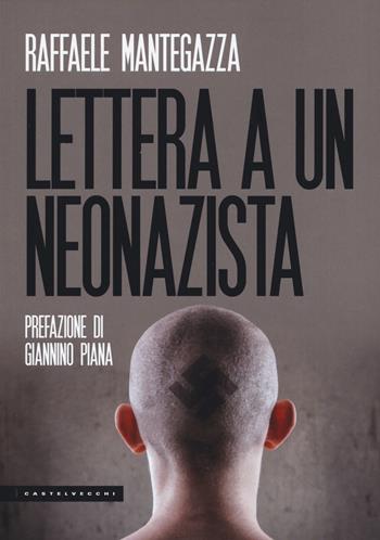 Lettera a un neonazista - Raffaele Mantegazza - Libro Castelvecchi 2019, Le Polene | Libraccio.it